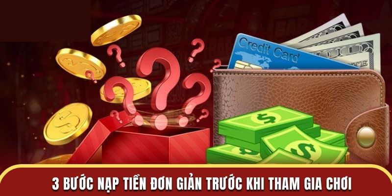 3 bước nạp tiền đơn giản trước khi tham gia chơi