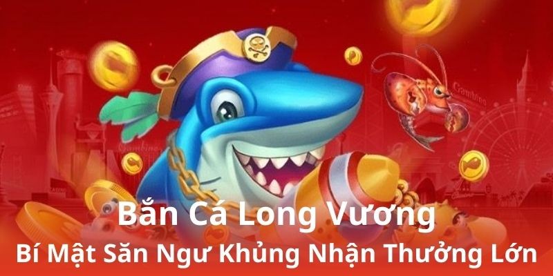 Săn thưởng trong game bắn cá Long Vương cần phải luyện tập kỹ năng