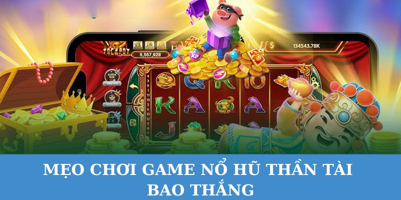 Mẹo quay hũ bao thắng lớn mà bạn nên biết.